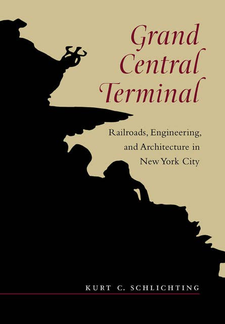 Grand Central Terminal: Railroads, Engineering, and Architecture in New York City