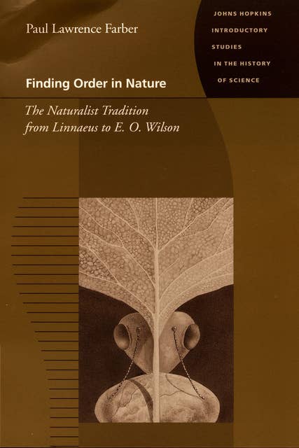 Finding Order In Nature: The Naturalist Tradition from Linnaeus to E. O. Wilson