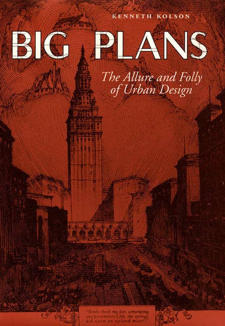Big Plans: The Allure and Folly of Urban Design
