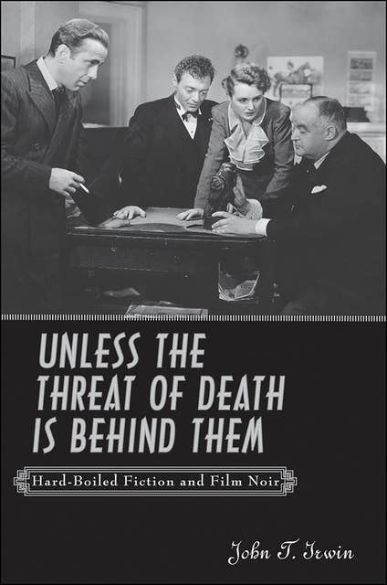 Unless the Threat of Death is Behind Them: Hard-Boiled Fiction and Film Noir