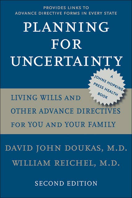 Planning For Uncertainty: Living Wills and Other Advance Directives for You and Your Family