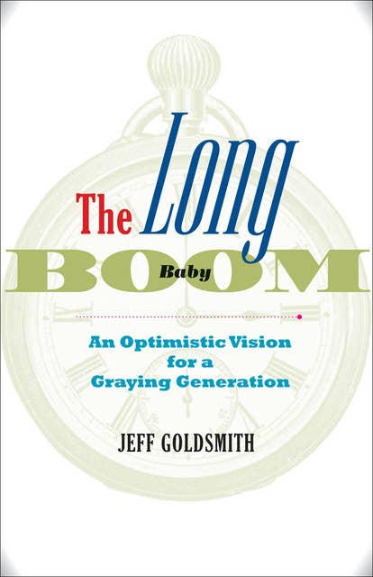 The Long Baby Boom: An Optimistic Vision for a Graying Generation