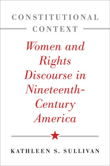 Constitutional Context: Women and Rights Discourse in Nineteenth-Century America
