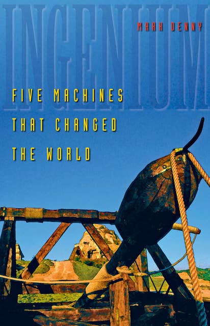 Ingenium: Five Machines That Changed the World