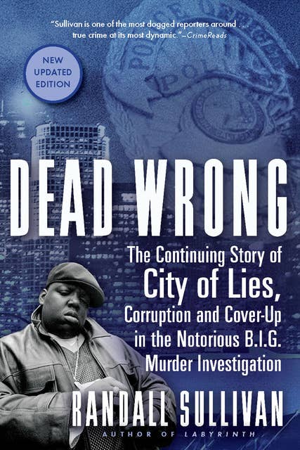 Dead Wrong: The Continuing Story of City of Lies, Corruption and Cover-Up in the Notorious B.I.G. Murder Investigation