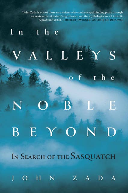 In the Valleys of the Noble Beyond: In Search of the Sasquatch