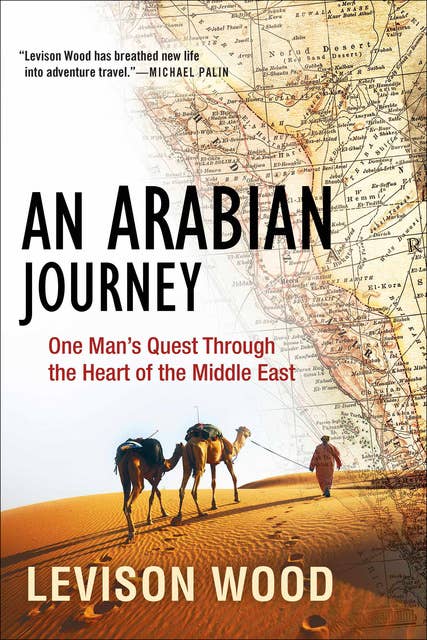 An Arabian Journey: One Man's Quest Through the Heart of the Middle East