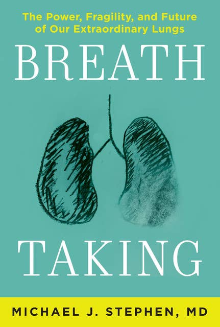 Breath Taking: The Power, Fragility, and Future of Our Extraordinary Lungs