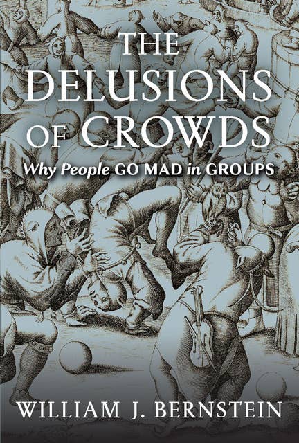 The Delusions of Crowds: Why People Go Mad in Groups