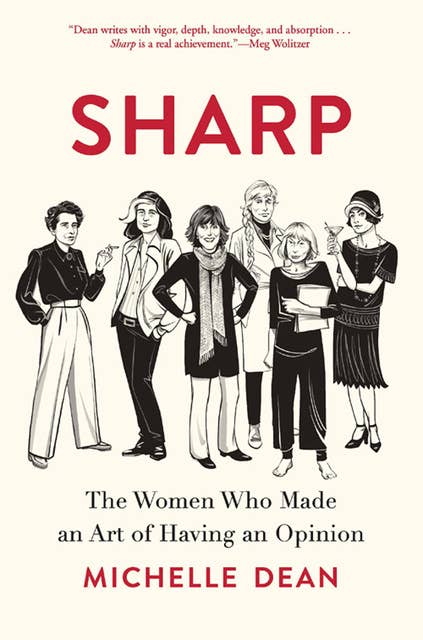 Sharp: The Women Who Made an Art of Having an Opinion