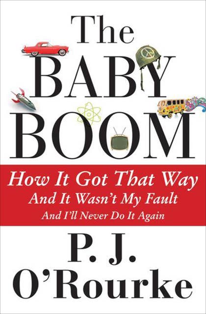 The Baby Boom: How It Got That Way, And It Wasn't My Fault, And I'll Never Do It Again