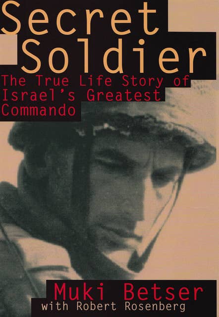 Secret Soldier: The True Life Story of Israel's Greatest Commando