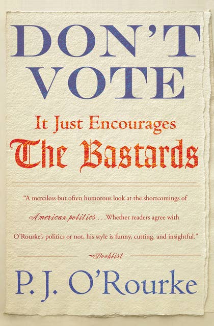 Don't Vote: It Just Encourages the Bastards