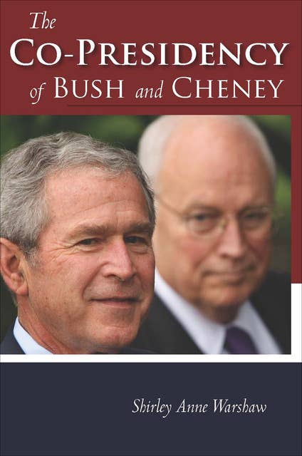 The Co-Presidency of Bush and Cheney