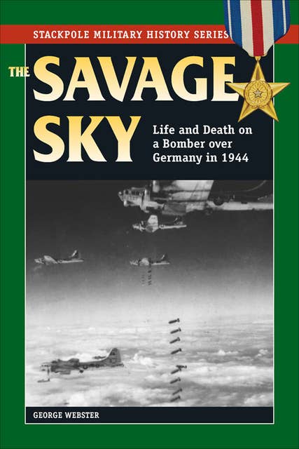 Savage Sky: Life and Death on a Bomber over Germany in 1944