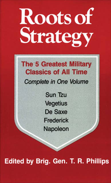 Roots of Strategy: The 5 Greatest Military Classics of All Time Complete in One Volume