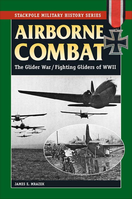 Airborne Combat: The Glider War / Fighting Gliders of WWII