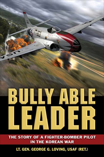 Bully Able Leader: The Story of a Fighter-Bomber Pilot in the Korean War