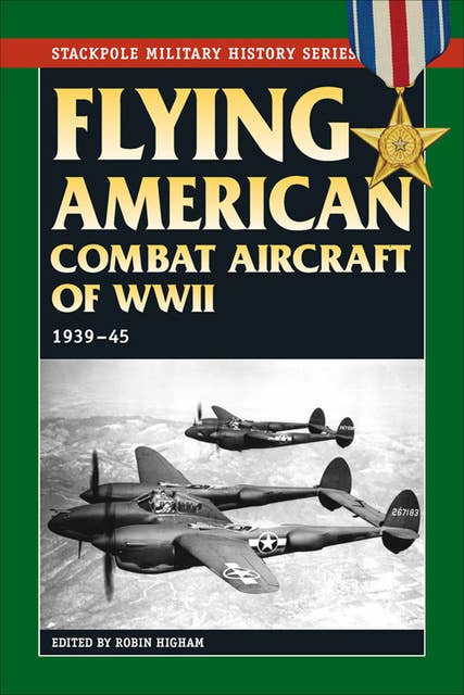 Flying American Combat Aircraft of World War II: 1939–45