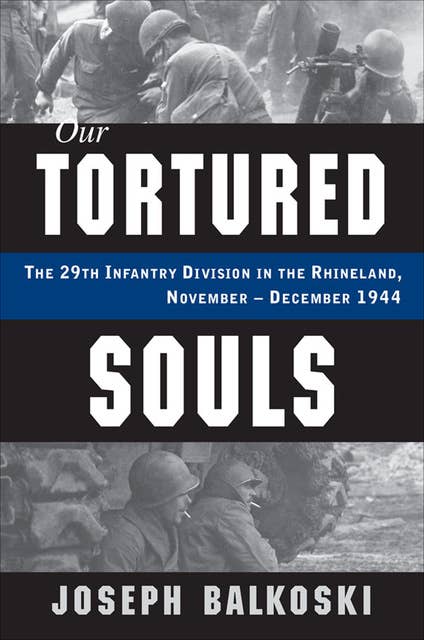 Our Tortured Souls: The 29th Infantry Division in the Rhineland, November–December 1944