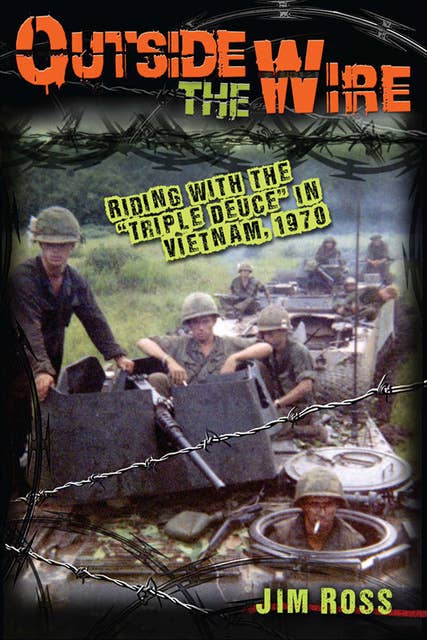 Outside the Wire: Riding with the "Triple Deuce" in Vietnam, 1970