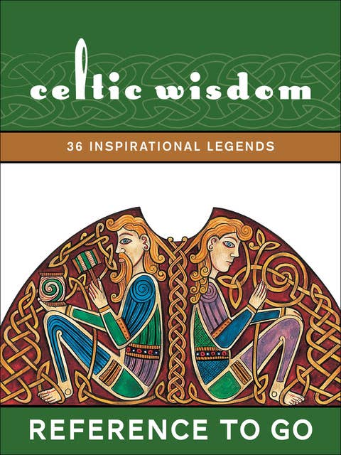 Celtic Wisdom: 36 Inspirational Legends