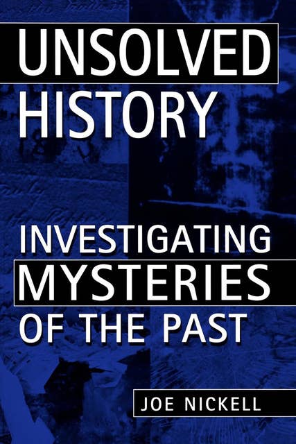 Unsolved History: Investigating Mysteries of the Past