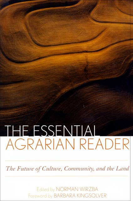 The Essential Agrarian Reader: The Future of Culture, Community, and the Land