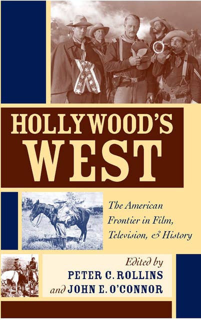 Hollywood's West: The American Frontier in Film, Television, & History