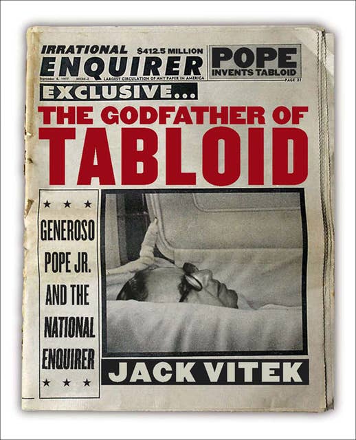 The Godfather of Tabloid: Generoso Pope Jr. and the National Enquirer