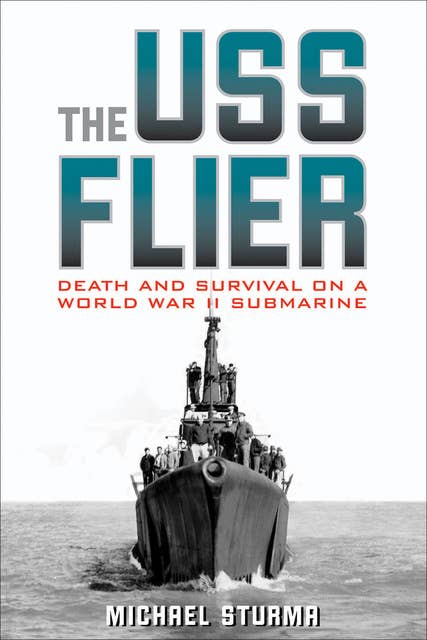 The USS Flier: Death and Survival on a World War II Submarine