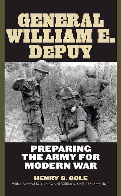 General William E. DePuy: Preparing the Army for Modern War