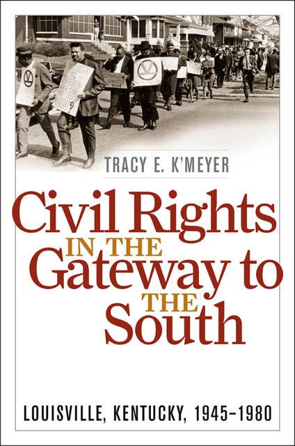 Civil Rights in the Gateway to the South: Louisville, Kentucky, 1945–1980