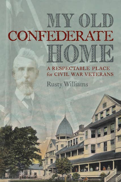 My Old Confederate Home: A Respectable Place for Civil War Veterans