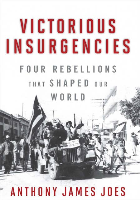 Victorious Insurgencies: Four Rebellions that Shaped our World