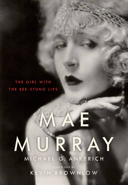 Mae Murray: The Girl with the Bee-Stung Lips