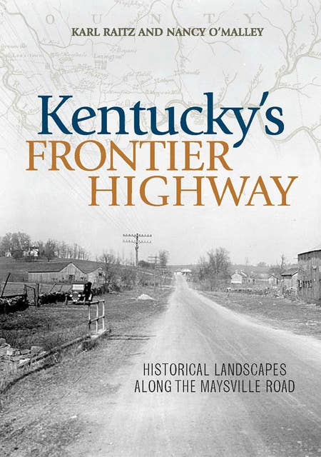 Kentucky's Frontier Highway: Historical Landscapes Along the Maysville Road