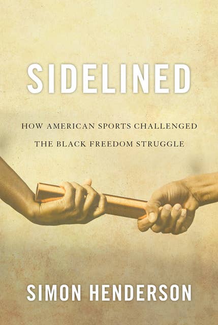 Sidelined: How American Sports Challenged the Black Freedom Struggle