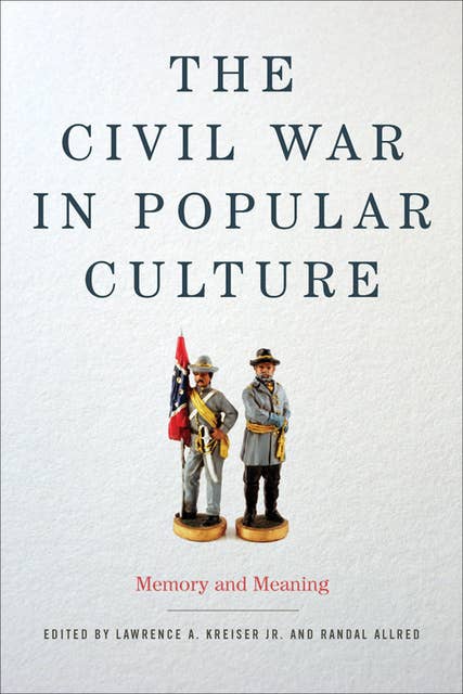 The Civil War in Popular Culture: Memory and Meaning