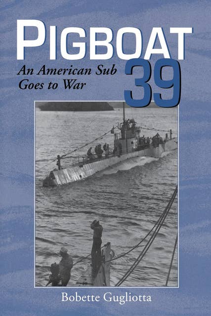 Pigboat 39: An American Sub Goes to War