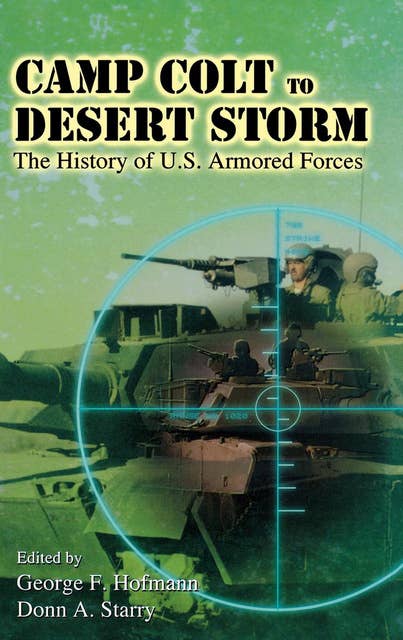 Camp Colt to Desert Storm: The History of U.S. Armored Forces