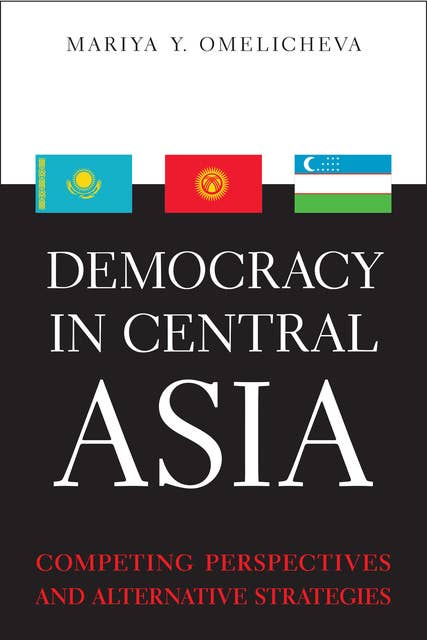 Democracy in Central Asia: Competing Perspectives and Alternative Strategies