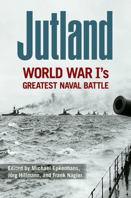 Jutland: World War I's Greatest Naval Battle