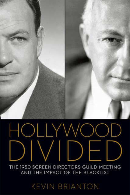 Hollywood Divided: The 1950 Screen Directors Guild Meeting and the Impact of the Blacklist