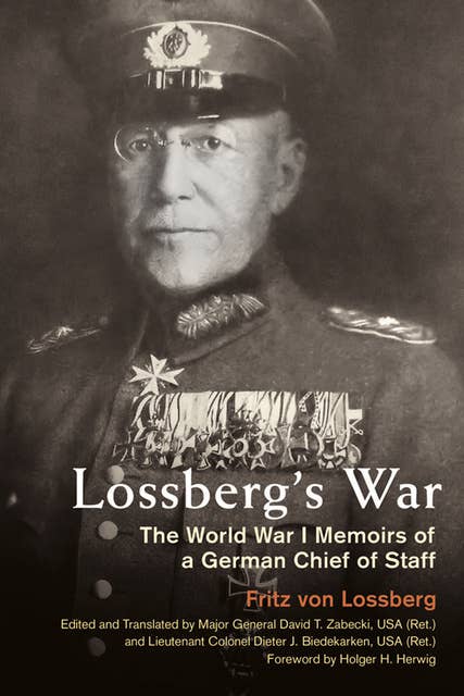 Lossberg's War: The World War I Memoirs of a German Chief of Staff