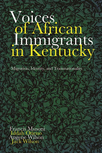 Voices of African Immigrants in Kentucky: Migration, Identity, and Transnationality