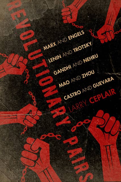 Revolutionary Pairs: Marx and Engels, Lenin and Trotsky, Gandhi and Nehru, Mao and Zhou, Castro and Guevara