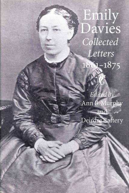 Emily Davies: Collected Letters, 1861-1875