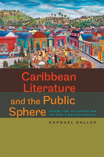 Caribbean Literature and the Public Sphere: From the Plantation to the Postcolonial
