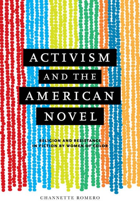 Activism and the American Novel: Religion and Resistance in Fiction by Women of Color